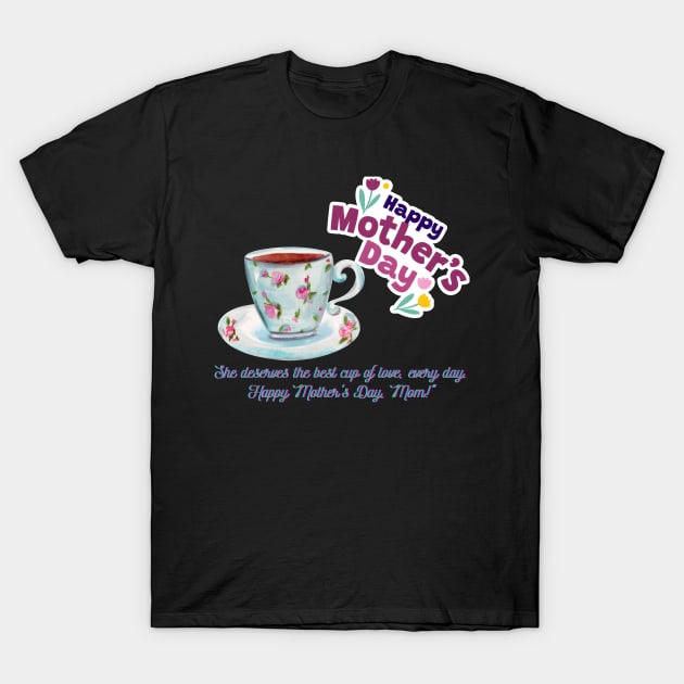 Happy Mother Day, Mom!  and Coffee Love (Motivational and Inspirational Quote) T-Shirt by Inspire Me 